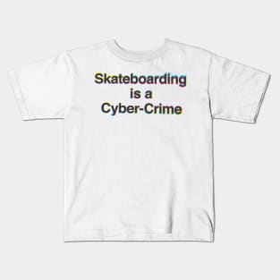 Skateboarding Is A Cyber-Crime Kids T-Shirt